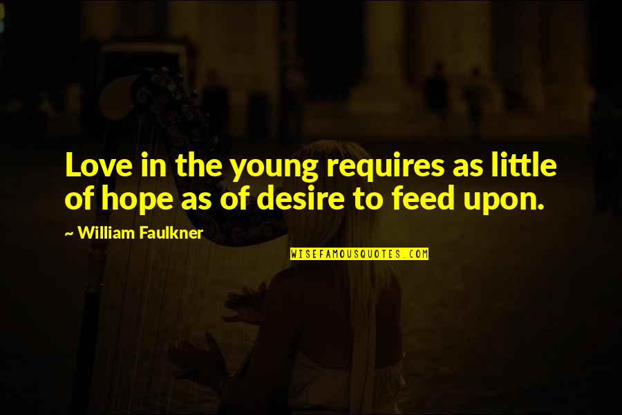 Little Hope Quotes By William Faulkner: Love in the young requires as little of Little Hope Quotes By William Faulkner: Love in the young requires as little of