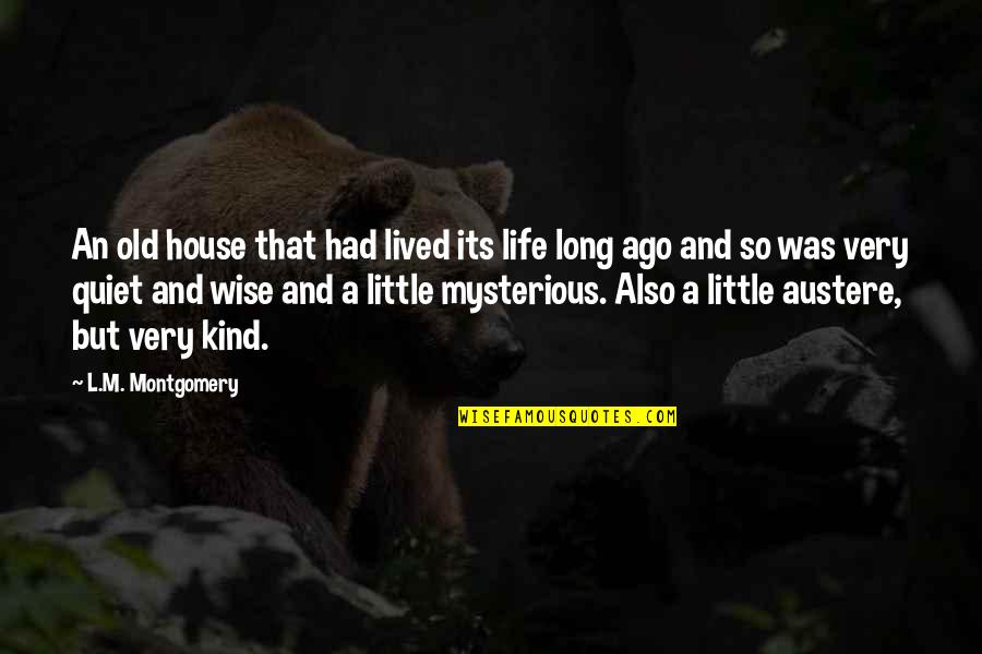 Little Houses Quotes By L.M. Montgomery: An old house that had lived its life