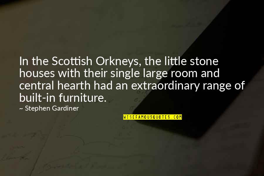 Little Houses Quotes By Stephen Gardiner: In the Scottish Orkneys, the little stone houses