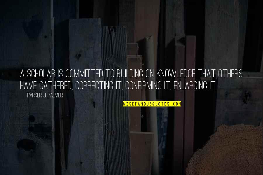 Little Instagram Bio Quotes By Parker J. Palmer: A scholar is committed to building on knowledge Little Instagram Bio Quotes By Parker J. Palmer: A scholar is committed to building on knowledge