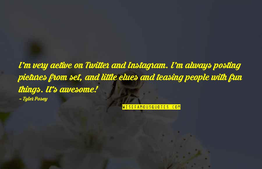 Little Instagram Quotes By Tyler Posey: I'm very active on Twitter and Instagram. I'm