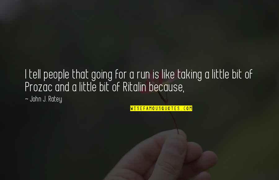 Little John Quotes By John J. Ratey: I tell people that going for a run