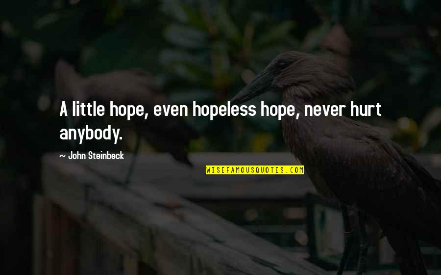 Little John Quotes By John Steinbeck: A little hope, even hopeless hope, never hurt