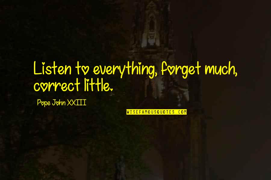 Little John Quotes By Pope John XXIII: Listen to everything, forget much, correct little.