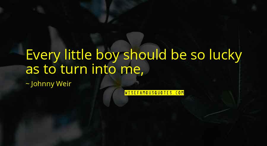 Little Johnny Quotes By Johnny Weir: Every little boy should be so lucky as