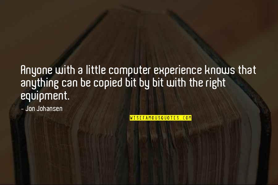 Little Jon Quotes By Jon Johansen: Anyone with a little computer experience knows that Little Jon Quotes By Jon Johansen: Anyone with a little computer experience knows that