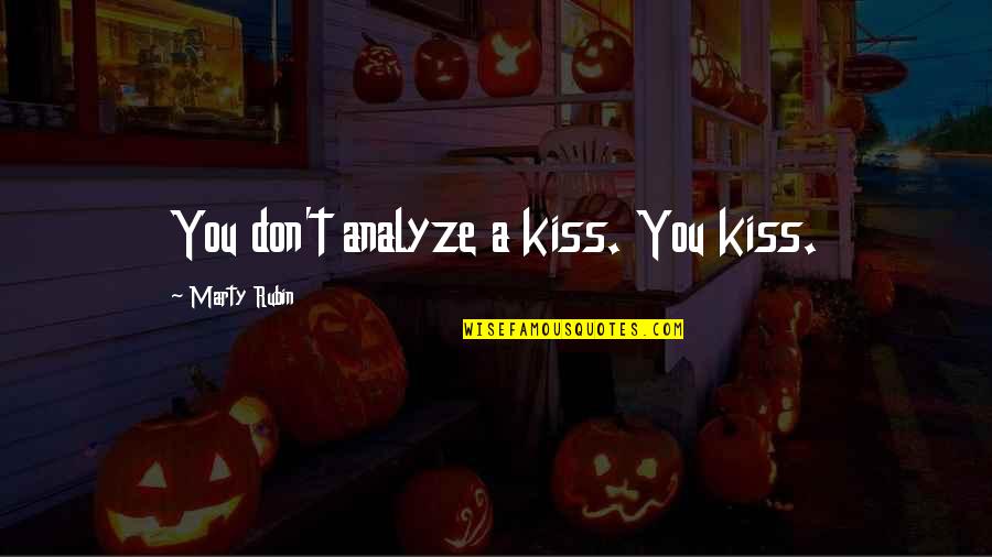 Little Joys In Life Quotes By Marty Rubin: You don't analyze a kiss. You kiss.