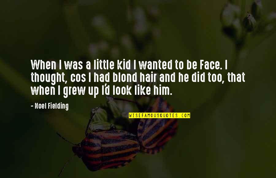 Little Kid Funny Quotes By Noel Fielding: When I was a little kid I wanted