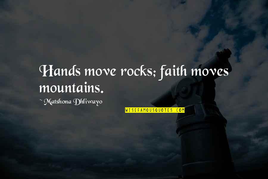 Little Kid Sports Quotes By Matshona Dhliwayo: Hands move rocks; faith moves mountains.