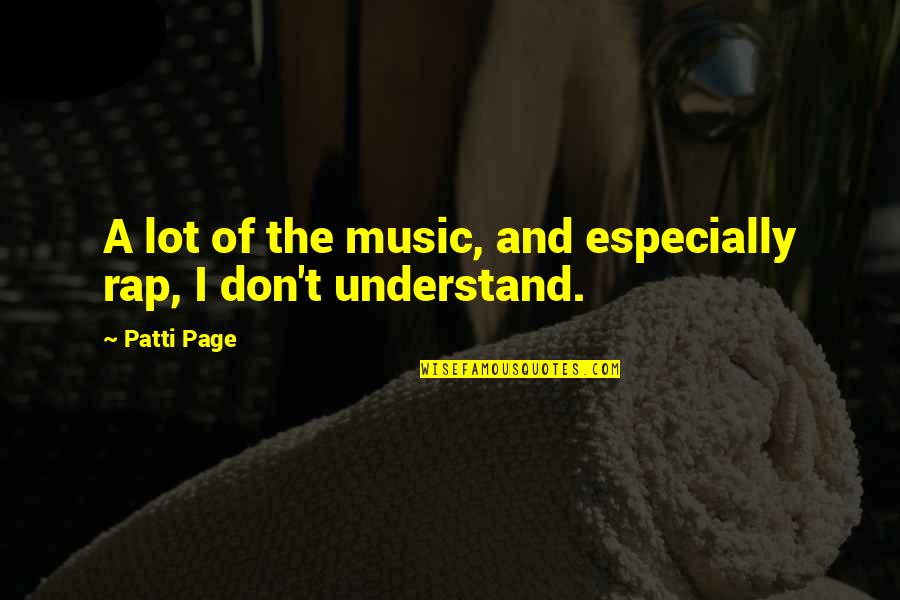Little Known Funny Quotes By Patti Page: A lot of the music, and especially rap,