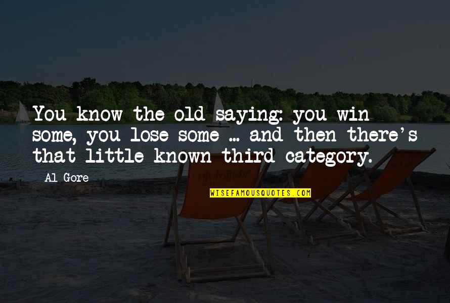 Little Known Quotes By Al Gore: You know the old saying: you win some,