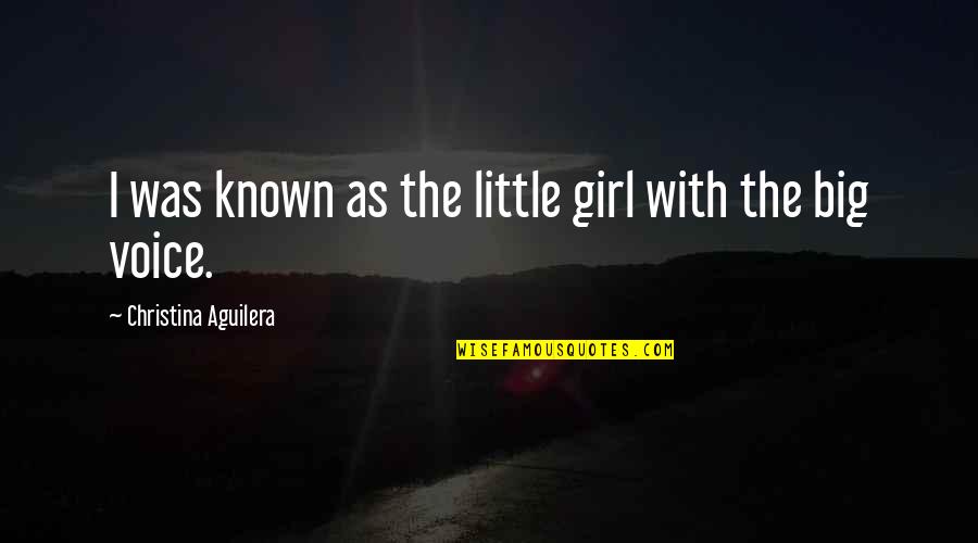 Little Known Quotes By Christina Aguilera: I was known as the little girl with