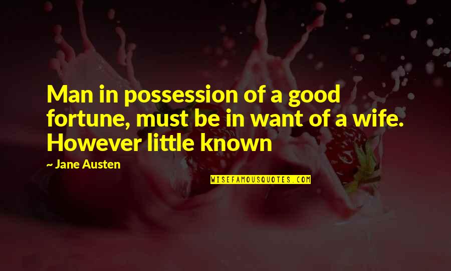 Little Known Quotes By Jane Austen: Man in possession of a good fortune, must