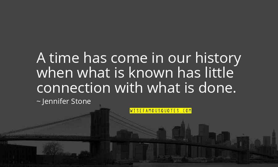 Little Known Quotes By Jennifer Stone: A time has come in our history when