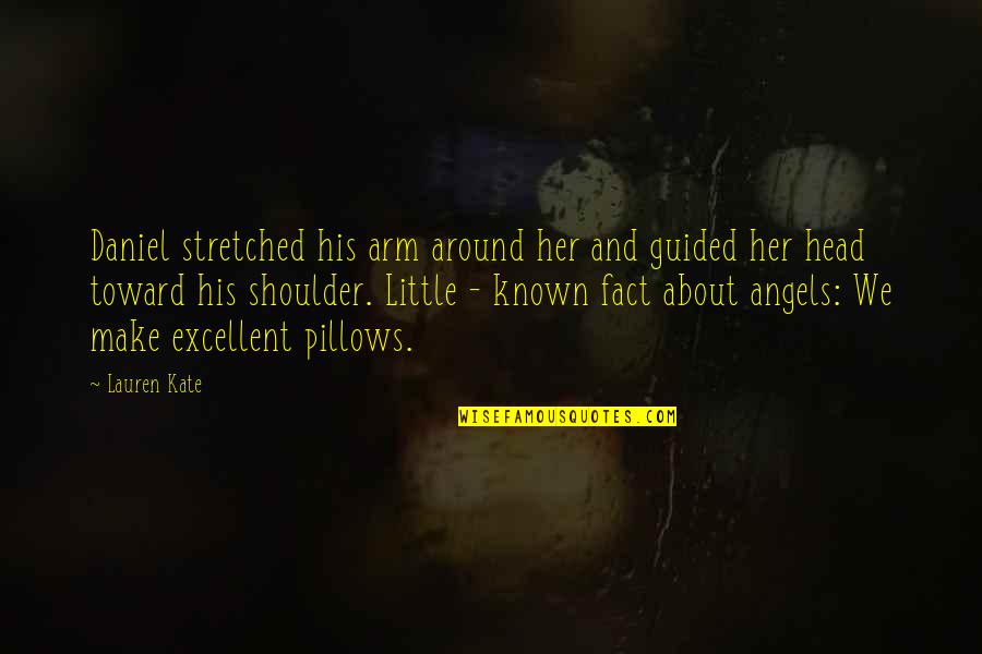 Little Known Quotes By Lauren Kate: Daniel stretched his arm around her and guided
