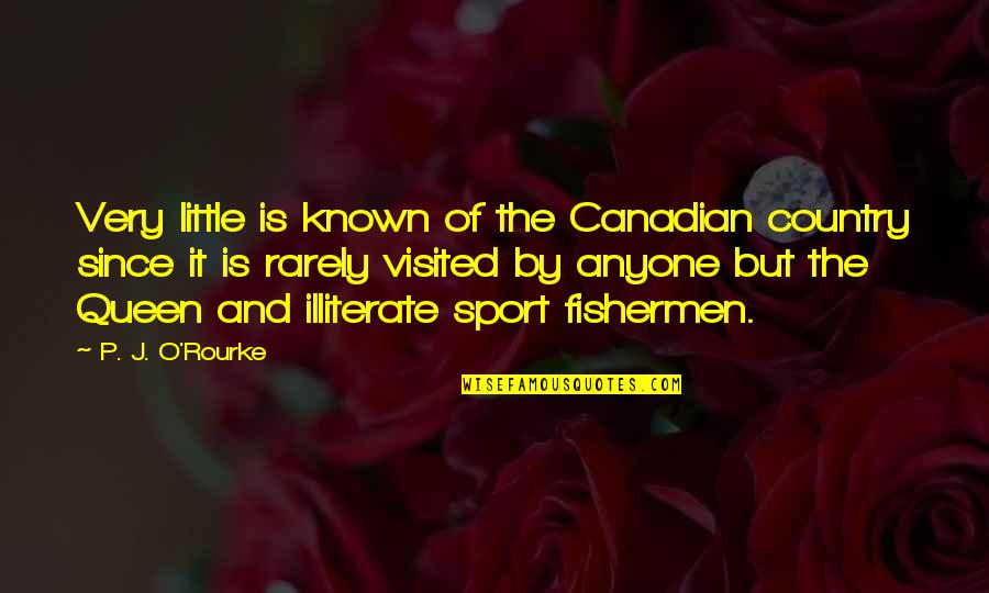 Little Known Quotes By P. J. O'Rourke: Very little is known of the Canadian country