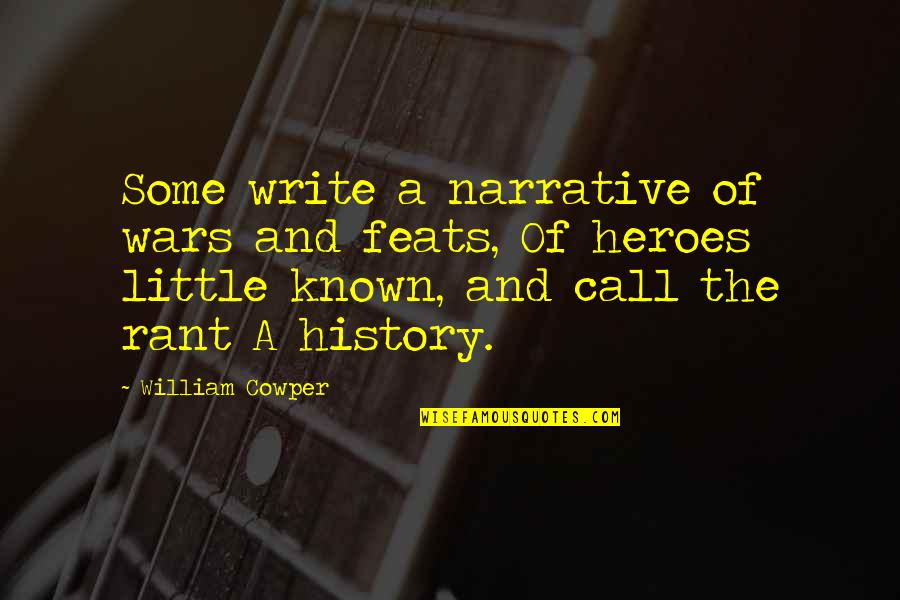 Little Known Quotes By William Cowper: Some write a narrative of wars and feats,
