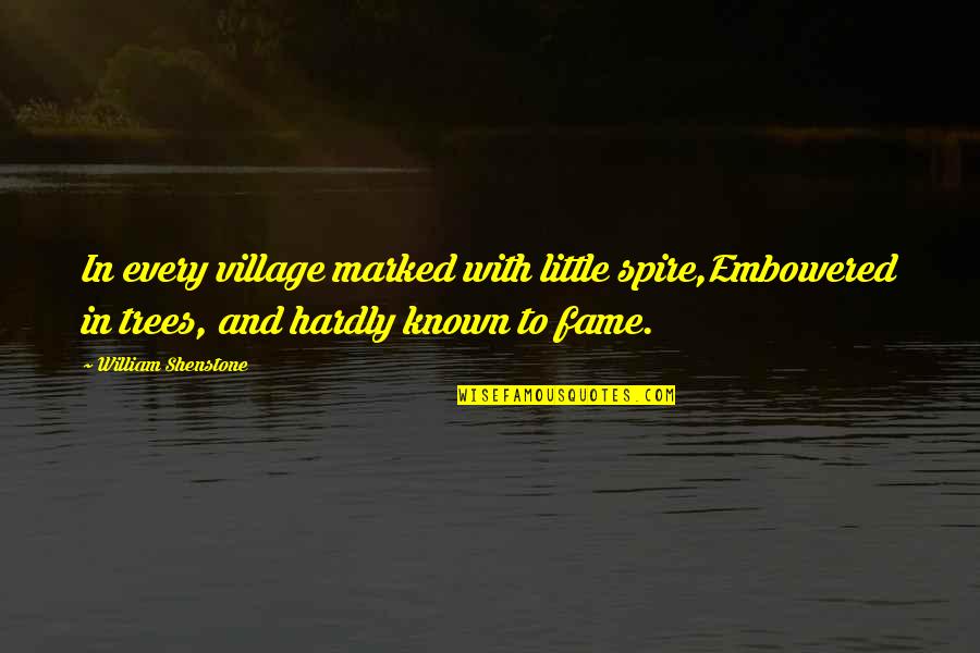Little Known Quotes By William Shenstone: In every village marked with little spire,Embowered in