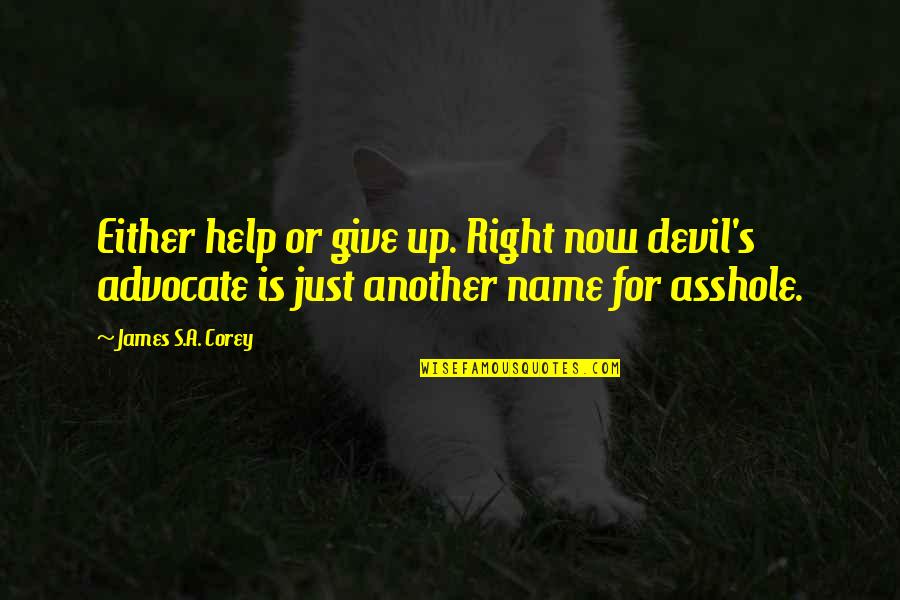 Little Known Travel Quotes By James S.A. Corey: Either help or give up. Right now devil's Little Known Travel Quotes By James S.A. Corey: Either help or give up. Right now devil's