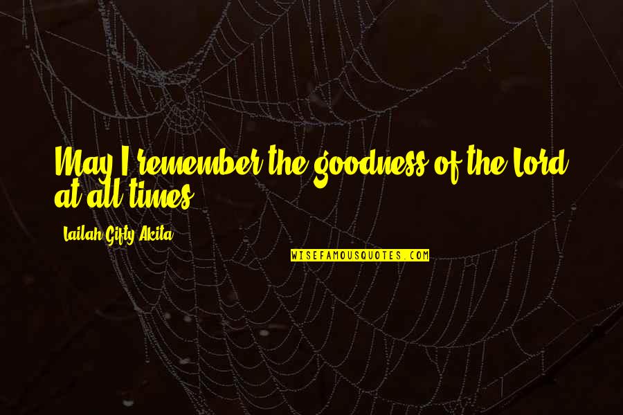 Little Known Travel Quotes By Lailah Gifty Akita: May I remember the goodness of the Lord Little Known Travel Quotes By Lailah Gifty Akita: May I remember the goodness of the Lord