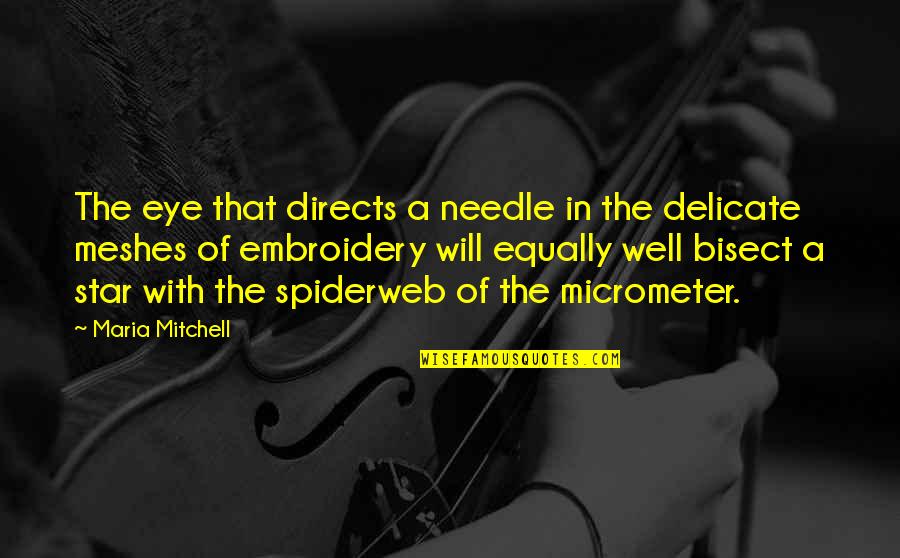 Little Known Travel Quotes By Maria Mitchell: The eye that directs a needle in the Little Known Travel Quotes By Maria Mitchell: The eye that directs a needle in the