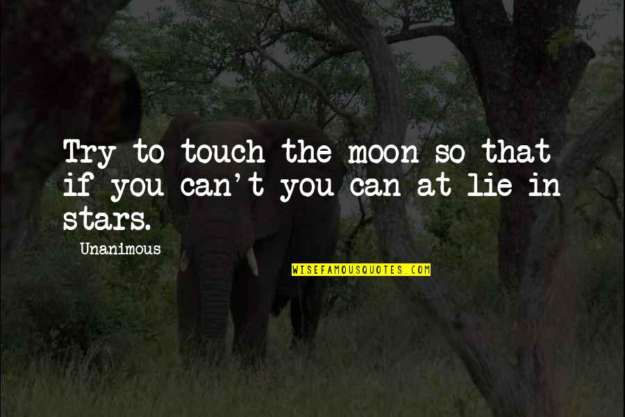 Little Known Travel Quotes By Unanimous: Try to touch the moon so that if