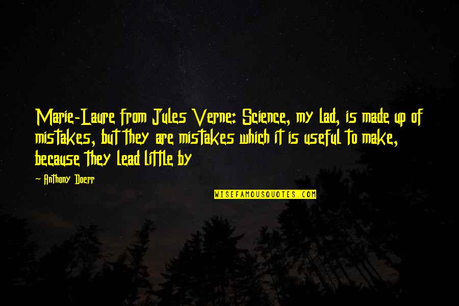 Little Lad Quotes By Anthony Doerr: Marie-Laure from Jules Verne: Science, my lad, is