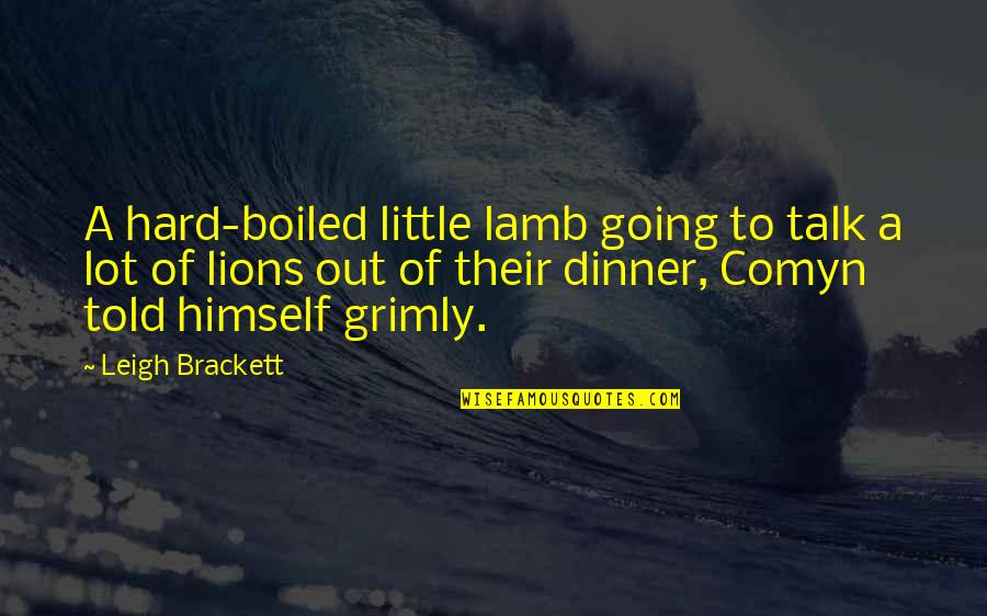 Little Lamb Quotes By Leigh Brackett: A hard-boiled little lamb going to talk a Little Lamb Quotes By Leigh Brackett: A hard-boiled little lamb going to talk a
