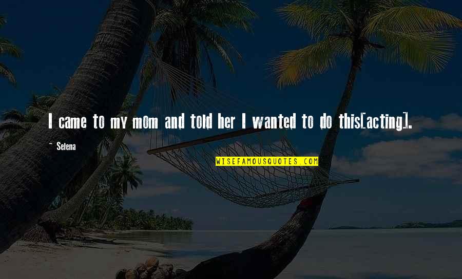 Little Lamb Quotes By Selena: I came to my mom and told her