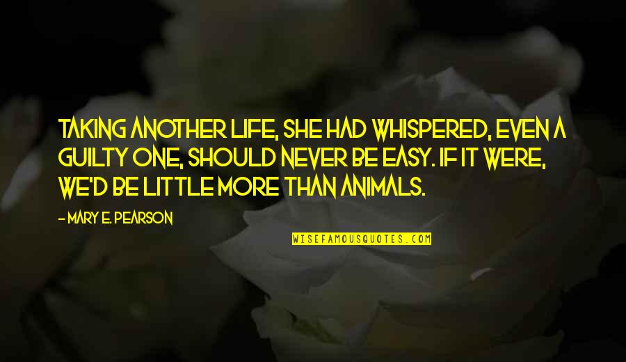 Little Life Quotes By Mary E. Pearson: Taking another life, she had whispered, even a