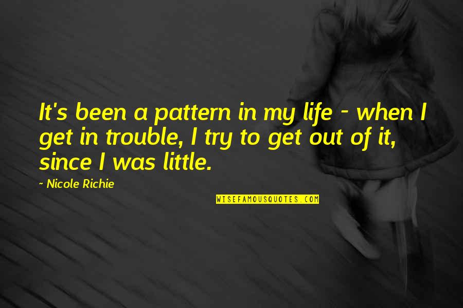 Little Life Quotes By Nicole Richie: It's been a pattern in my life -