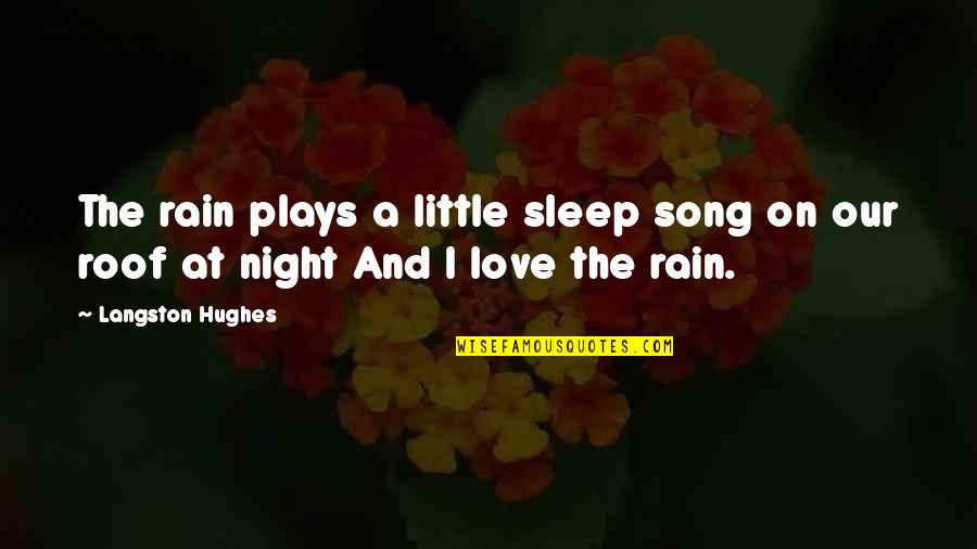 Little Love Song Quotes By Langston Hughes: The rain plays a little sleep song on