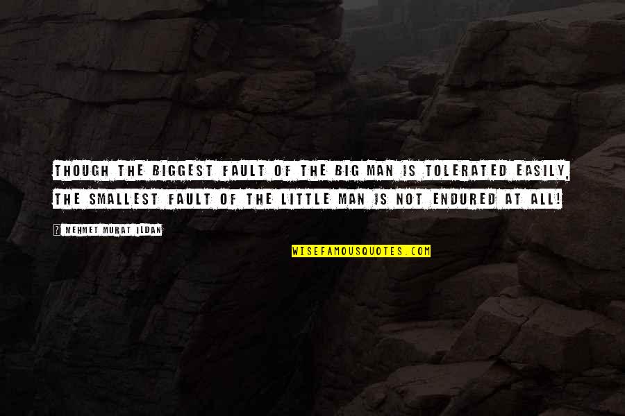 Little Man Quotes By Mehmet Murat Ildan: Though the biggest fault of the big man Little Man Quotes By Mehmet Murat Ildan: Though the biggest fault of the big man