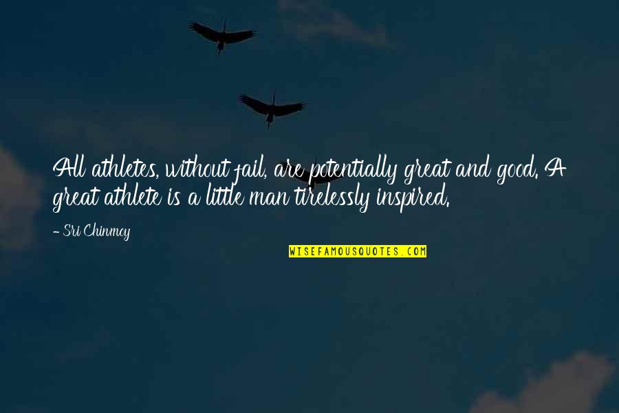 Little Man Quotes By Sri Chinmoy: All athletes, without fail, are potentially great and Little Man Quotes By Sri Chinmoy: All athletes, without fail, are potentially great and