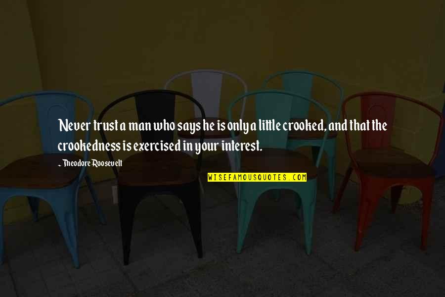 Little Man Quotes By Theodore Roosevelt: Never trust a man who says he is Little Man Quotes By Theodore Roosevelt: Never trust a man who says he is