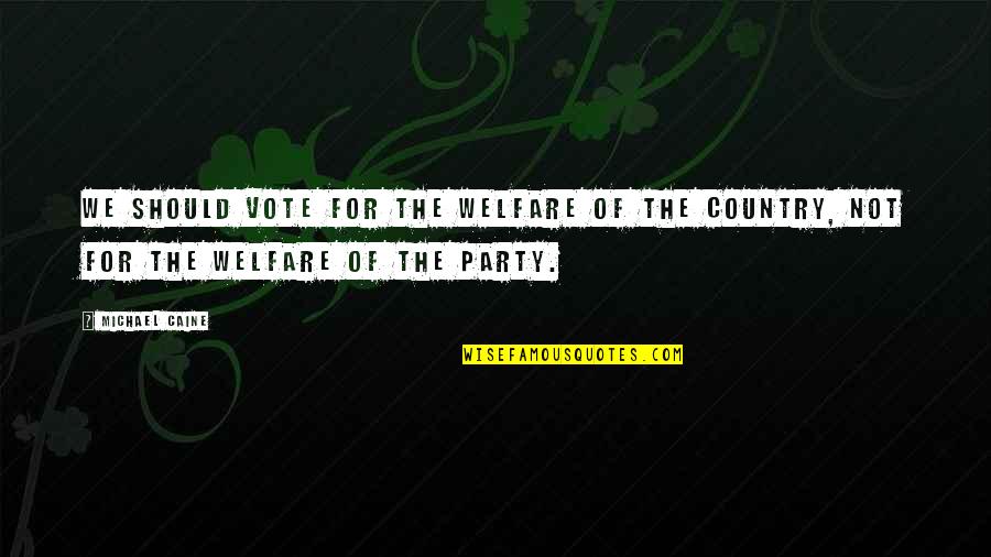 Little Marceline Quotes By Michael Caine: We should vote for the welfare of the