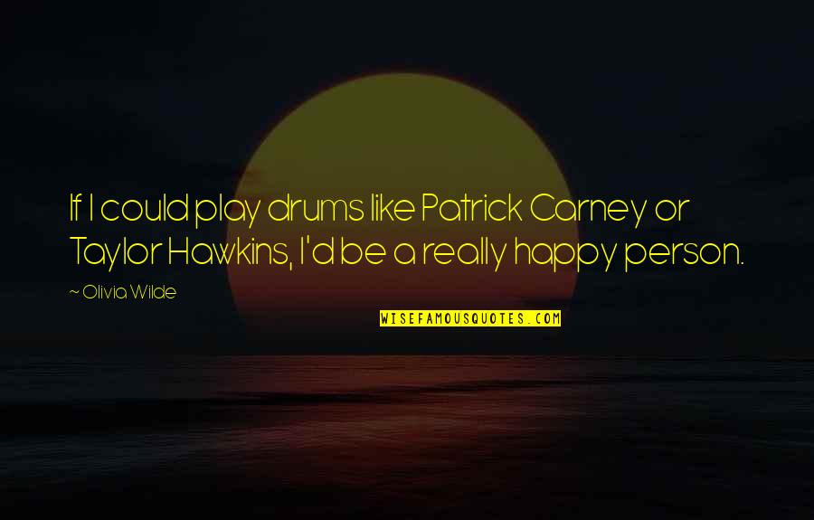 Little Meaningful Quotes By Olivia Wilde: If I could play drums like Patrick Carney