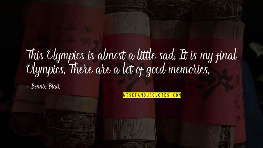 Little Memories Quotes By Bonnie Blair: This Olympics is almost a little sad. It