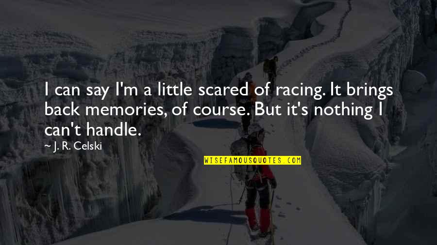 Little Memories Quotes By J. R. Celski: I can say I'm a little scared of