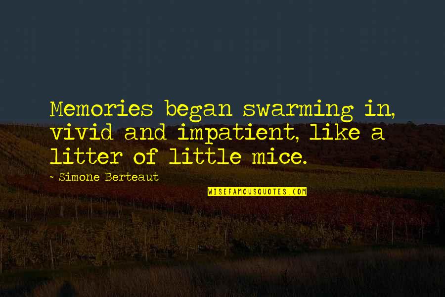 Little Memories Quotes By Simone Berteaut: Memories began swarming in, vivid and impatient, like