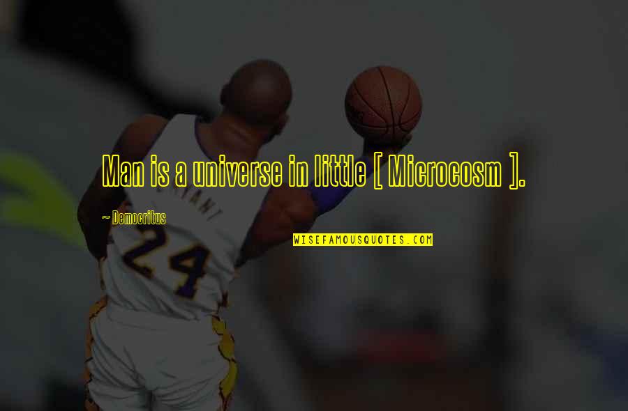 Little Men Quotes By Democritus: Man is a universe in little [ Microcosm