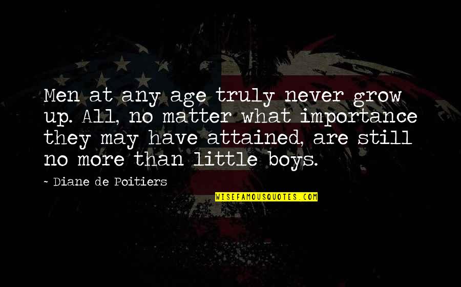Little Men Quotes By Diane De Poitiers: Men at any age truly never grow up.
