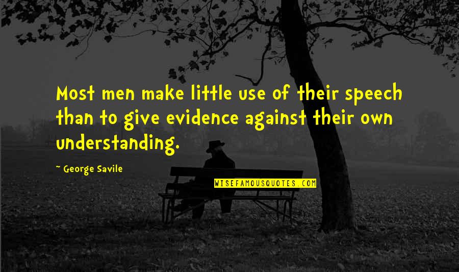 Little Men Quotes By George Savile: Most men make little use of their speech