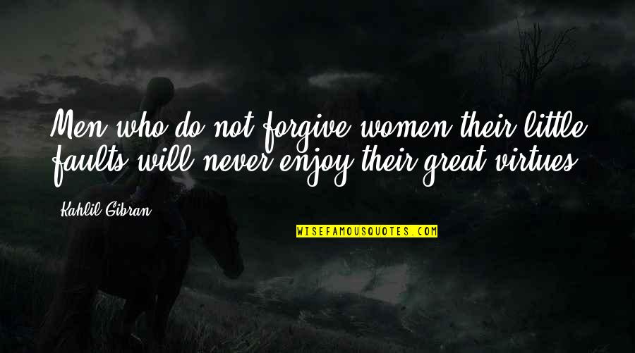 Little Men Quotes By Kahlil Gibran: Men who do not forgive women their little
