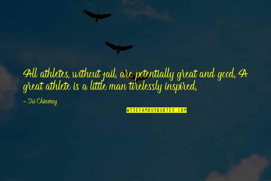 Little Men Quotes By Sri Chinmoy: All athletes, without fail, are potentially great and