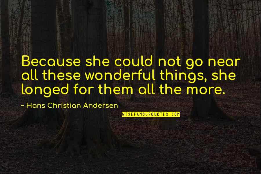 Little Mermaid All Quotes By Hans Christian Andersen: Because she could not go near all these Little Mermaid All Quotes By Hans Christian Andersen: Because she could not go near all these