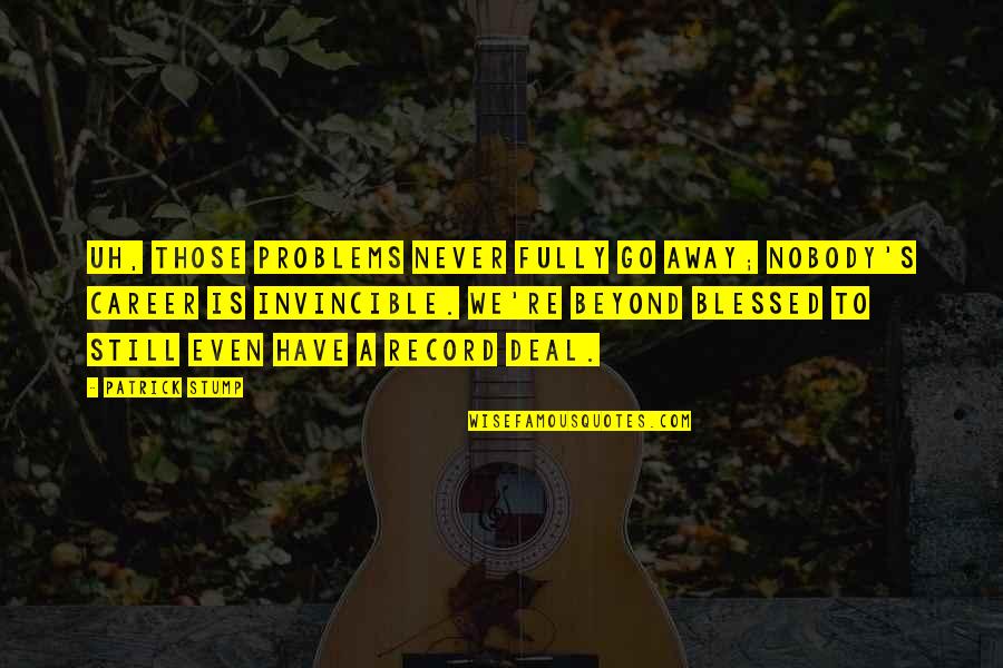 Little Mermaid Copenhagen Quotes By Patrick Stump: Uh, those problems never fully go away; Nobody's Little Mermaid Copenhagen Quotes By Patrick Stump: Uh, those problems never fully go away; Nobody's
