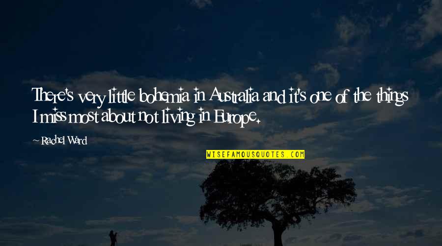 Little Miss Quotes By Rachel Ward: There's very little bohemia in Australia and it's Little Miss Quotes By Rachel Ward: There's very little bohemia in Australia and it's