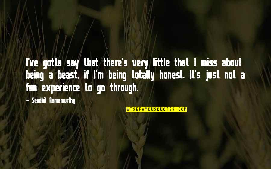 Little Miss Quotes By Sendhil Ramamurthy: I've gotta say that there's very little that Little Miss Quotes By Sendhil Ramamurthy: I've gotta say that there's very little that