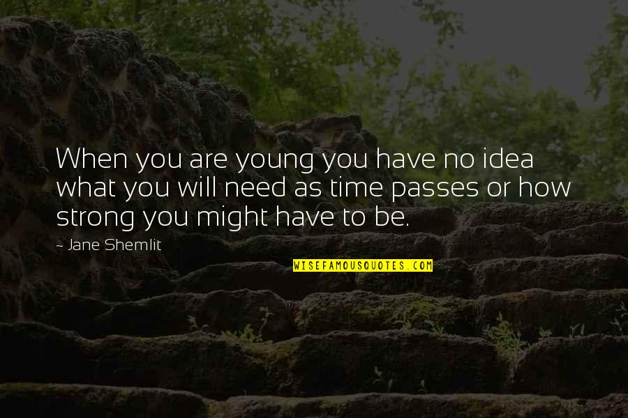 Little Miss Sunshine Inspirational Quotes By Jane Shemlit: When you are young you have no idea